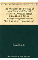 Principles and Practice of New Testament Textual Criticism. Collected Essays Edited by J.K. Elliott