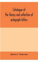 Catalogue of the library and collection of autograph letters, papers, and documents bequeathed to the Massachusetts Historical Society
