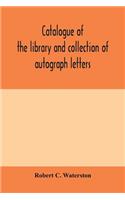 Catalogue of the library and collection of autograph letters, papers, and documents bequeathed to the Massachusetts Historical Society