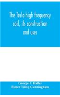 Tesla high frequency coil, its construction and uses