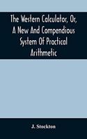 Western Calculator, Or, A New And Compendious System Of Practical Arithmetic