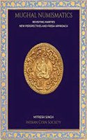Mughal Numismatics Revisiting Rarities New Perspectives and Fresh Approach