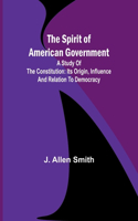 Spirit of American Government; A Study Of The Constitution