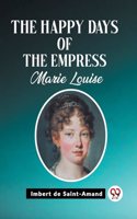 Happy Days of the Empress Marie Louise