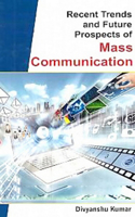 Recent Trends and Future Prospects of Mass Communication