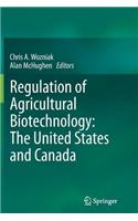 Regulation of Agricultural Biotechnology: The United States and Canada