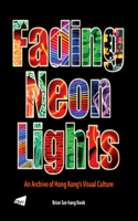 Fading Neon Lights - An Archive of Hong Kong's Visual Culture