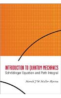 Introduction to Quantum Mechanics: Schrodinger Equation and Path Integral