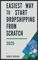 Easiest Way to Start Dropshipping from Scratch 2025: Create a Shopify Dropshipping Store in 7 Days - A Step-by-Step Guide