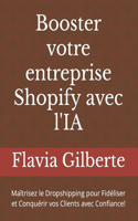 Booster votre entreprise Shopify avec l'IA: Maîtrisez le Dropshipping pour Fidéliser et Conquérir vos Clients avec Confiance!