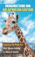 Perspective On An African Safari: Crisscross The Bush And Meet African Wildlife In Natural Habitat: South Africa Travel Photobooks