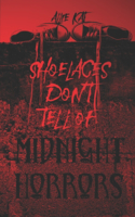 Shoelaces Don't Tell of Midnight Horrors