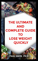 The Ultimate and Complete Guide to Lose Weight Quickly