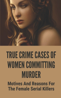 True Crime Cases Of Women Committing Murder
