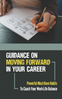 Guidance On Moving Forward In Your Career: Powerful Must-Have Habits To Coach Your Work-Life Balance: Seek The Unspoken Words