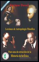 Lecciones de Antropología Filosófica: Para una destrucción de la Historia de la Ética(Enrique Dussel - Docencia)