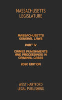 Massachusetts General Laws Part IV Crimes Punishments and Proceedings in Criminal Cases 2020 Edition: West Hartford Legal Publishing