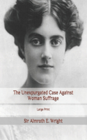 The Unexpurgated Case Against Woman Suffrage