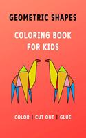 Geometric Shapes Coloring Book For Kids: Fun and Easy Design Coloring Book for Kids ages 2-5 years with over 35 Illustrations to Color, Cut Out and Glue