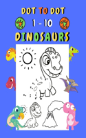 Dot to dot 1-10 Dinosaurs: Connect the dots for kids ages 3-4 1-10 dot to dot dinosaurs with examples 30 easy and cute dinosaurs coloring