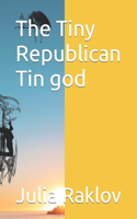 The Tiny Republican Tin god