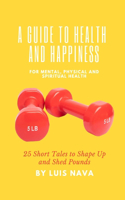 A Guide to Health and Happiness: 25 Short Tales to Shape Up and Shed Pounds