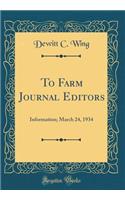 To Farm Journal Editors: Information; March 24, 1934 (Classic Reprint)
