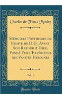 MÃ©moires Posthumes Du Comte de D. B., Avant Son Retour a Dieu, FondÃ© Fur l'ExpÃ©rience Des VanitÃ©s Humaines, Vol. 1 (Classic Reprint)