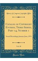 Catalog of Copyright Entries, Third Series, Part 14, Number 1, Vol. 28: Sound Recordings; January-June, 1974 (Classic Reprint)