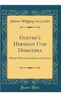 Goethe's Hermann Und Dorothea: Edited with an Introduction and Notes (Classic Reprint)