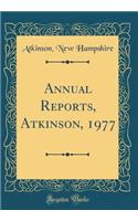 Annual Reports, Atkinson, 1977 (Classic Reprint)