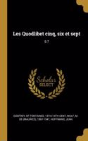 Les Quodlibet cinq, six et sept
