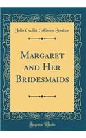 Margaret and Her Bridesmaids (Classic Reprint)