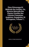 Flore Pittoresque Et Médicale Des Antilles, Ou, Histoire Naturelle Des Plantes Usuelles Des Colonies Françaises, Anglaises, Espagnoles, Et Portugaises, Volume 7...