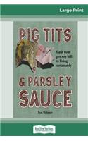 Pig Tits and Parsley Sauce (16pt Large Print Edition)