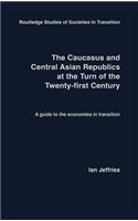 The Caucasus and Central Asian Republics at the Turn of the Twenty-First Century