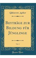 BeytrÃ¤ge Zur Bildung FÃ¼r JÃ¼nglinge, Vol. 1 (Classic Reprint)