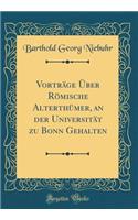 Vorträge Über Römische Alterthümer, an der Universität zu Bonn Gehalten (Classic Reprint)