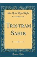 Tristram Sahib (Classic Reprint)