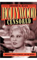 Hollywood Censored: Morality Codes, Catholics, and the Movies