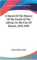 A Sketch Of The History Of The Parish Of The Advent, In The City Of Boston, 1844-1894