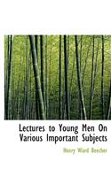 Lectures to Young Men on Various Important Subjects