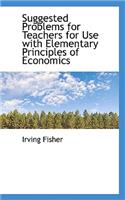 Suggested Problems for Teachers for Use with Elementary Principles of Economics