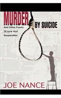 Murder By Suicide: And Other Poems Of Love And Desperation