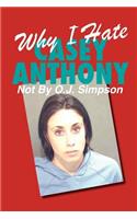 Why I Hate Casey Anthony Not By O.J. Simpson