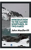 Introduction to the Sacred Scriptures, in Two Parts