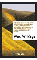 The Psalms of David: With a Selection of Standard Music, Appropriately Arranged According to the ...