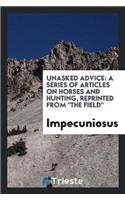 Unasked Advice: A Series of Articles on Horses and Hunting, Reprinted from the Field