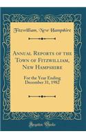 Annual Reports of the Town of Fitzwilliam, New Hampshire: For the Year Ending December 31, 1982 (Classic Reprint)