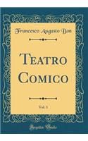 Teatro Comico, Vol. 1 (Classic Reprint)